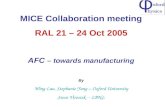 MICE Collaboration meeting RAL 21 – 24 Oct 2005 AFC – towards manufacturing By Wing Lau, Stephanie Yang – Oxford University Steve Virostek -- LBNL.