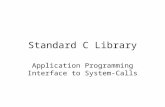 Standard C Library Application Programming Interface to System-Calls.
