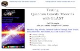 SCIPP Talk: April 24, 2007 Gamma Ray Large Area Space Telescope Testing Quantum Gravity Theories with GLAST Testing Quantum Gravity Theories with GLAST.