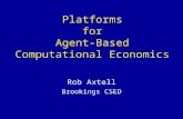 Platforms for Agent-Based Computational Economics Rob Axtell Brookings CSED.