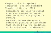 Starting Out with C++, 3 rd Edition 1 Chapter 16 – Exceptions, Templates, and the Standard Template Library (STL) Exceptions are used to signal errors.