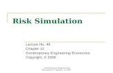 Contemporary Engineering Economics, 4 th edition, © 2007 Risk Simulation Lecture No. 49 Chapter 12 Contemporary Engineering Economics Copyright, © 2006.
