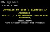 Hiroshi IKEGAMI Osaka University Graduate School of Medicine Genetics of type 1 diabetes in Japanese (similarity to and difference from Caucasian populations)