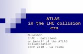 ATLAS in the LHC collision era M.Bosman IFAE - Barcelona on behalf of the ATLAS Collaboration IMFP 2010 – La Palma.