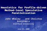 Heuristics for Profile-driven Method- level Speculative Parallelization John Whaley and Christos Kozyrakis Stanford University June 15, 2005.