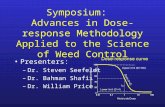 Symposium: Advances in Dose-response Methodology Applied to the Science of Weed Control Presenters: –Dr. Steven Seefeldt –Dr. Bahman Shafii –Dr. William.