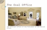 The Oval Office the official office of the President of the United States.