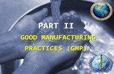 PART II GOOD MANUFACTURING PRACTICES (GMP). GMP Prerequisite programs which will provide the basic environmental and operating conditions that are necessary.