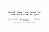 Visualizing Type Qualifier Inference with Eclipse David Greenfieldboyce Jeffrey S. Foster University of Maryland.