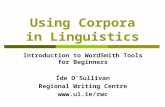 Using Corpora in Linguistics Introduction to WordSmith Tools for Beginners Íde O’Sullivan Regional Writing Centre .