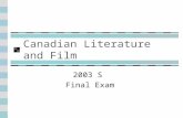 Canadian Literature and Film 2003 S Final Exam. Outline—Major Themes A. Nation and Global CultureNationGlobal Culture B. Life: its Stages and Survivalits.