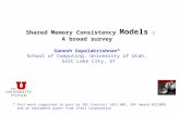 Shared Memory Consistency Models : A broad survey Ganesh Gopalakrishnan* School of Computing, University of Utah, Salt Lake City, UT * Past work supported.