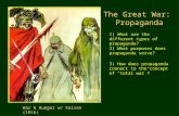 The Great War: Propaganda War & Hunger w/ Kaiser (1916) 1) What are the different types of propaganda? 2) What purposes does propaganda serve? 3) How does.