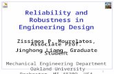 1 Reliability and Robustness in Engineering Design Zissimos P. Mourelatos, Associate Prof. Jinghong Liang, Graduate Student Mechanical Engineering Department.