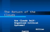 The Return of the Clouds Are Clouds Self-Organised Critical Systems? Gillian Cupitt.
