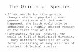 The Origin of Species If microevolution (the genetic changes within a population over generations) were all that ever happened, the Earth would only be.