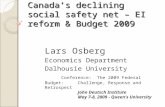 Canada’s declining social safety net – EI reform & Budget 2009 Lars Osberg Economics Department Dalhousie University Conference: The 2009 Federal Budget: