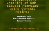 1 Satisfiability Checking of Non-clausal Formulas using General Matings Himanshu Jain Constantinos Bartzis Edmund Clarke Carnegie Mellon University.