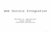 1 Web Service Integration Michael R. Genesereth Logic Group Stanford University.