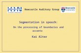 Kai Alter Newcastle Auditory Group Segmentation in speech: On the processing of boundaries and accents.