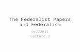 The Federalist Papers and Federalism 9/7/2011 Lecture 3.