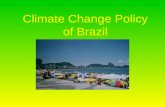 Climate Change Policy of Brazil. Introduction Brazil has: –6% of world’s surface –27% of world’s population –1.3% growth rate –5.5 million square kilometers.