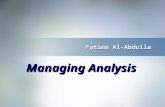 Fatima Al-Abdulla Managing Analysis. Outline:  Introduction  Why managing Analysis? 1-Documenting Analysis 2-Assigning Responsibilities 3-Communicating.
