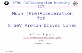 1 M. Popovic NFMC Collaboration Meeting IIT Muon (Pre)Acceleration for 8 GeV Proton Driver Linac Milorad Popovic  FNAL 14-March.