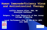 Human Immunodeficiency Virus and Antiretroviral Therapy Lucille Sanzero Eller, PhD, RN Associate Professor Rutgers, The State University of New Jersey.
