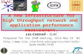 1 A new infrastructure for high throughput network and application performance measurement. Les Cottrell – SLAC Prepared for the IPAM meeting, UCLA Mar.