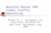 Wavelet-Based VBR Video Traffic Smoothing Dejian Ye, J. Cam Barker, Zixiang Xiong, and Wenwu Zhu IEEE Trans. Multimedia, Aug. 2004.