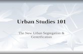 Urban Studies 101 The New Urban Segregation & Gentrification.