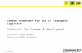 11 Common Framework for ICT in Transport Logistics Status of the framework development Frank Knoors (Logit Systems) DiSCwise and COMCIS coordinator 13-10-2011.