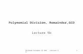 Richard Fateman CS 282 Lecture 5b1 Polynomial Division, Remainder,GCD Lecture 5b.