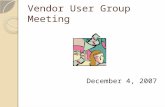 Vendor User Group Meeting December 4, 2007. Presenters OMB/State Procurement Office/Vendor Registry: Renee Walery  (701) 328-1729 Bev Haman  (701) 328-2741.