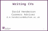 ∂ 1 Writing CVs David Henderson Careers Adviser d.m.henderson@durham.ac.uk.