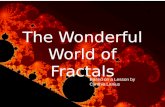 The Wonderful World of Fractals Based on a Lesson by Cynthia Lanius.