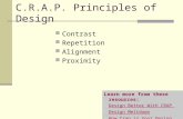 C.R.A.P. Principles of Design Contrast Repetition Alignment Proximity Learn more from these resources: Design Better With CRAP Design Meltdown How Crap.