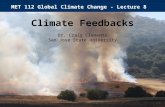 MET 112 Global Climate Change - Lecture 8 Climate Feedbacks Dr. Craig Clements San Jose State University.