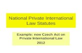 National Private International Law Statutes Example: new Czech Act on Private International Law 2012.