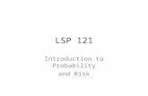 LSP 121 Introduction to Probability and Risk. A Question With terrorism, homicides, and traffic accidents, is it safer to stay home and take a college.