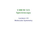 CHEM 515 Spectroscopy Lecture # 8 Molecular Symmetry.