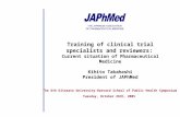 Training of clinical trial specialists and reviewers: Current situation of Pharmaceutical Medicine Kihito Takahashi President of JAPhMed The 6th Kitasato.