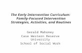 The Early Intervention Curriculum: Family-Focused Intervention Strategies, Activities, and Routines Gerald Mahoney Case Western Reserve University School.