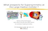 What prospects for Supersymmetry at the Large Hadron Collider ? Some of the techniques with which ATLAS and CMS intend to constrain Supersymmetry Christopher.Lester.