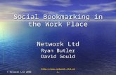 © Network Ltd 2006 Social Bookmarking in the Work Place Network Ltd Ryan Butler David Gould