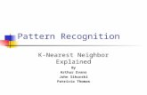 Pattern Recognition K-Nearest Neighbor Explained By Arthur Evans John Sikorski Patricia Thomas.