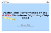 Design and Performance of the 6 GS/s Waveform Digitizing Chip DRS4 Stefan Ritt Paul Scherrer Institute, Switzerland at 40 mW per channel.