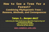 How to See a Tree for a Forest? Combining Phylogenetic Trees – Reasons, Methods, and Consequences Tanya Y. Berger-Wolf Laboratory for High-Performance.