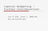 Capital Budgeting – Further Considerations For 9.220, Term 1, 2002/03 02_Lecture10.ppt.